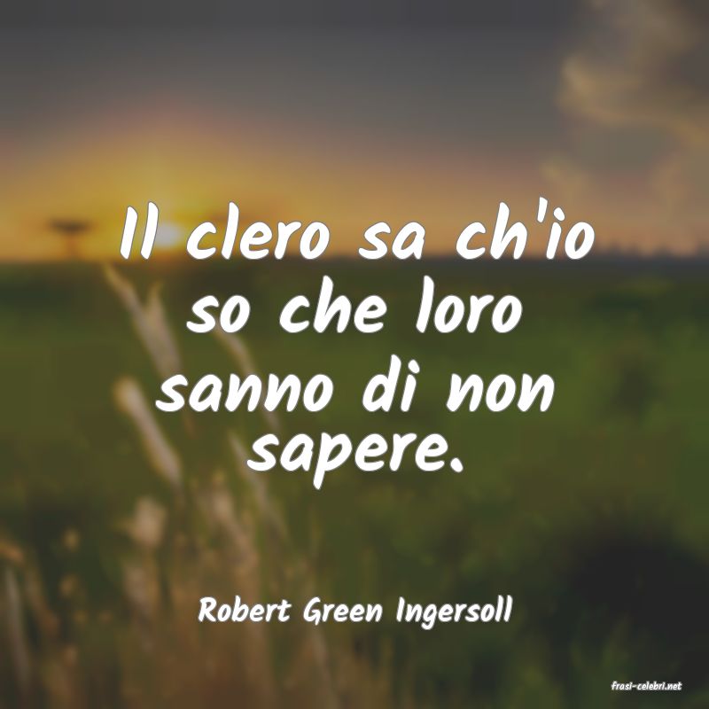 frasi di  Robert Green Ingersoll
