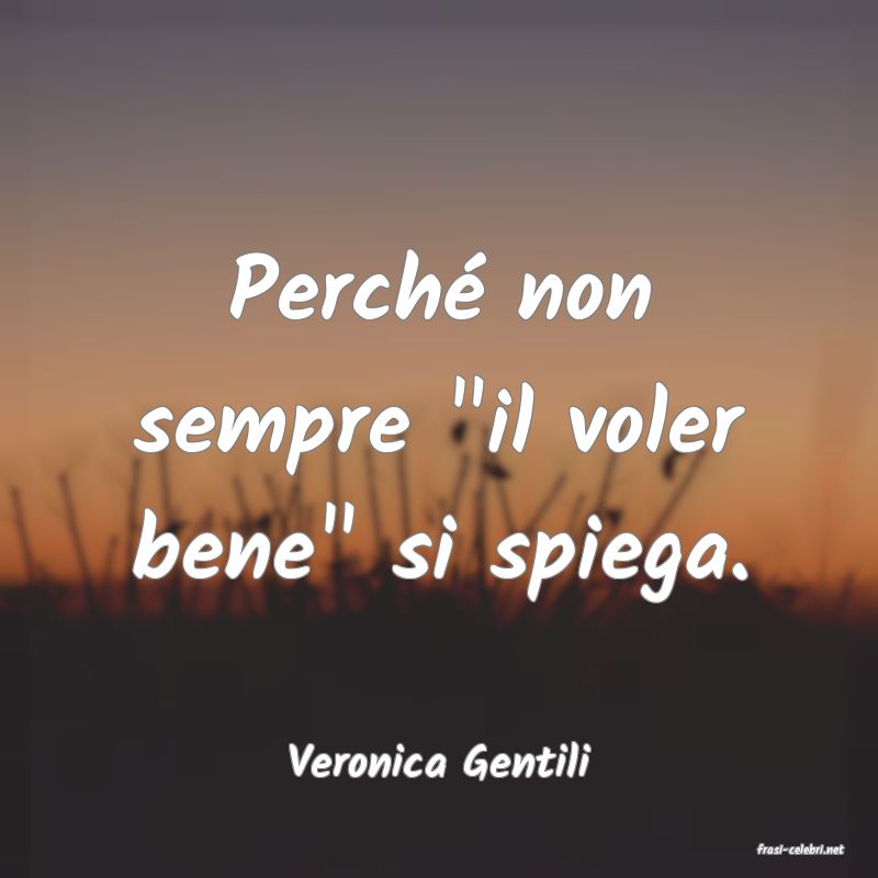 frasi di  Veronica Gentili
