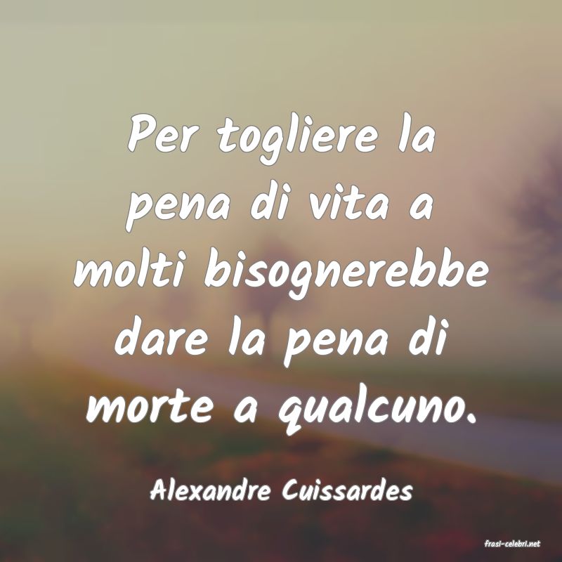 frasi di  Alexandre Cuissardes
