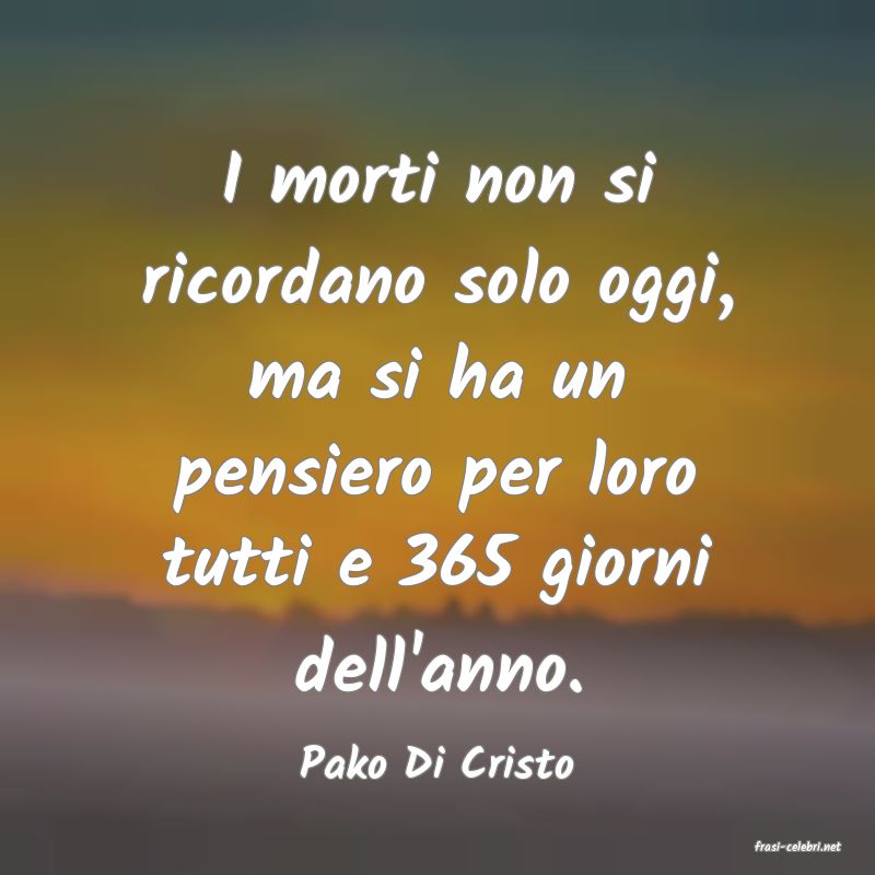 frasi di  Pako Di Cristo

