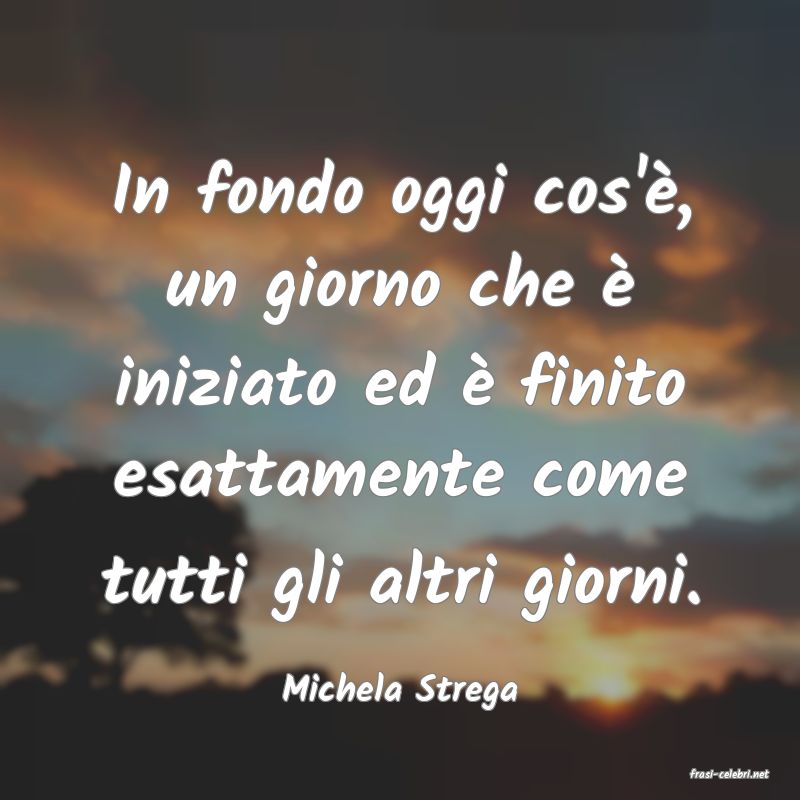 frasi di  Michela Strega

