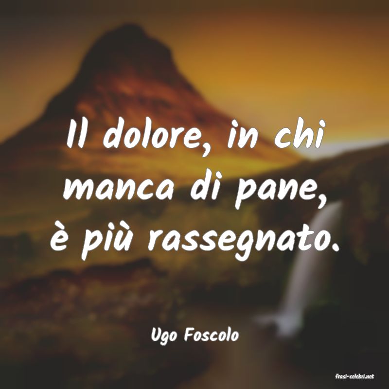 frasi di  Ugo Foscolo
