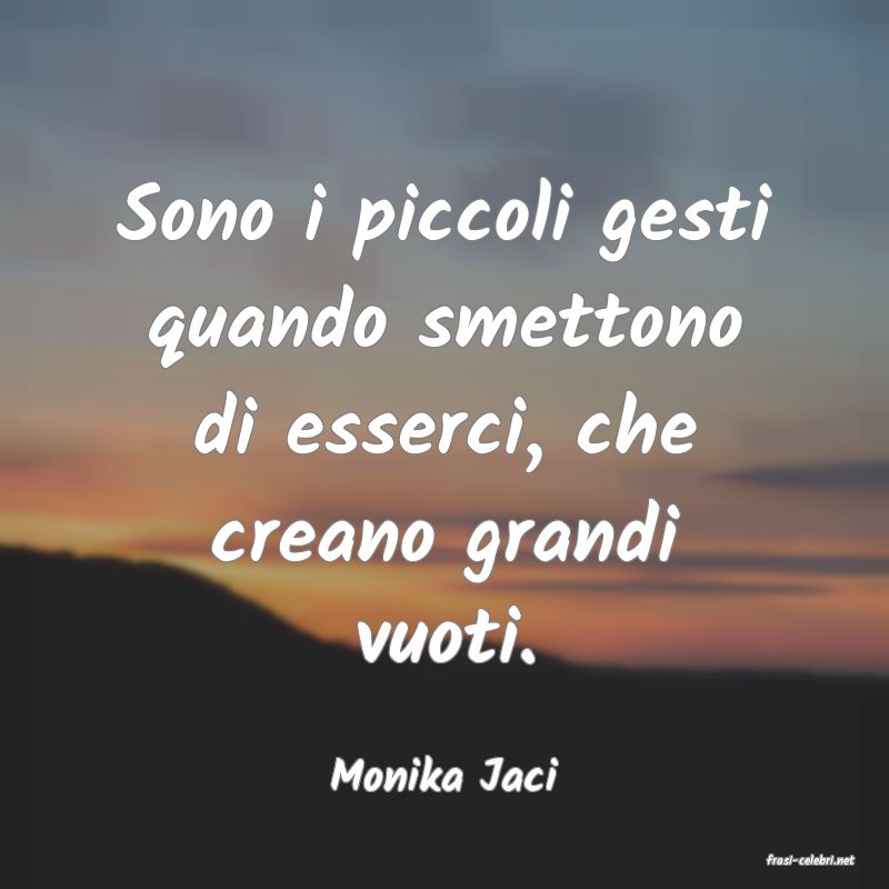 frasi di  Monika Jaci
