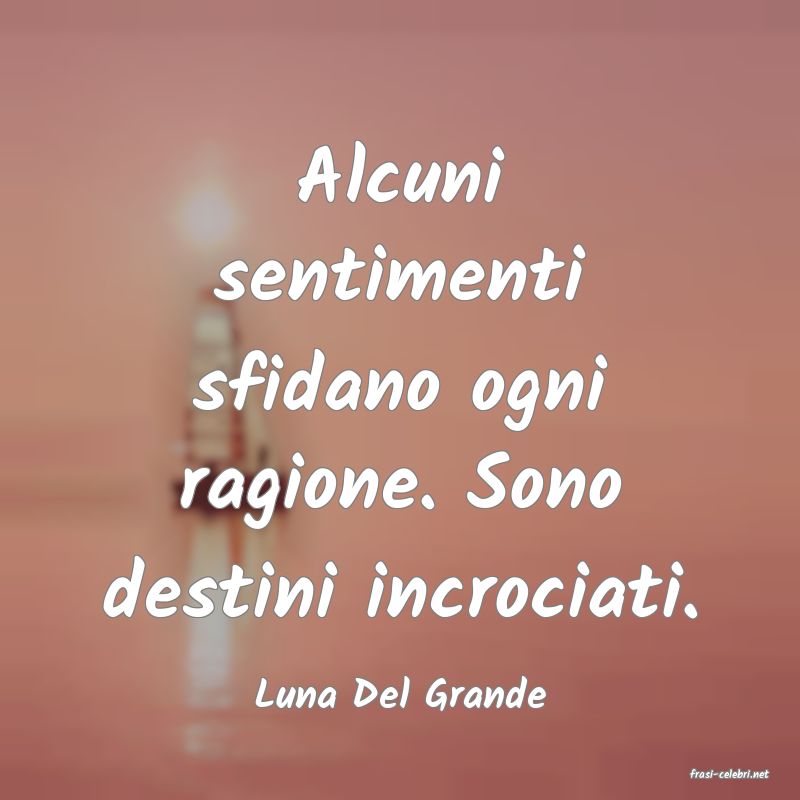 frasi di  Luna Del Grande
