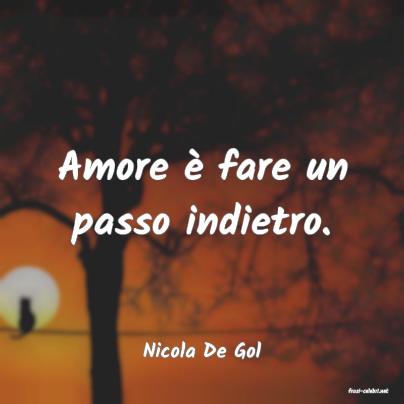 frasi di  Nicola De Gol

