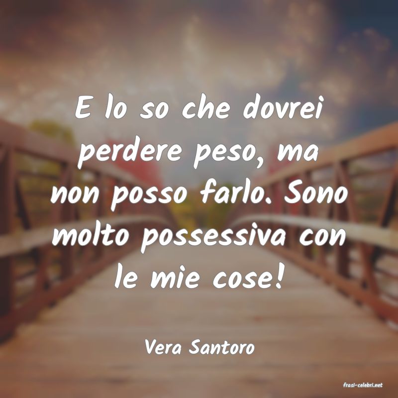 frasi di  Vera Santoro
