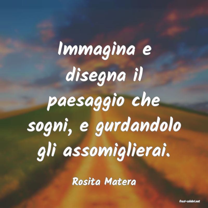 frasi di  Rosita Matera
