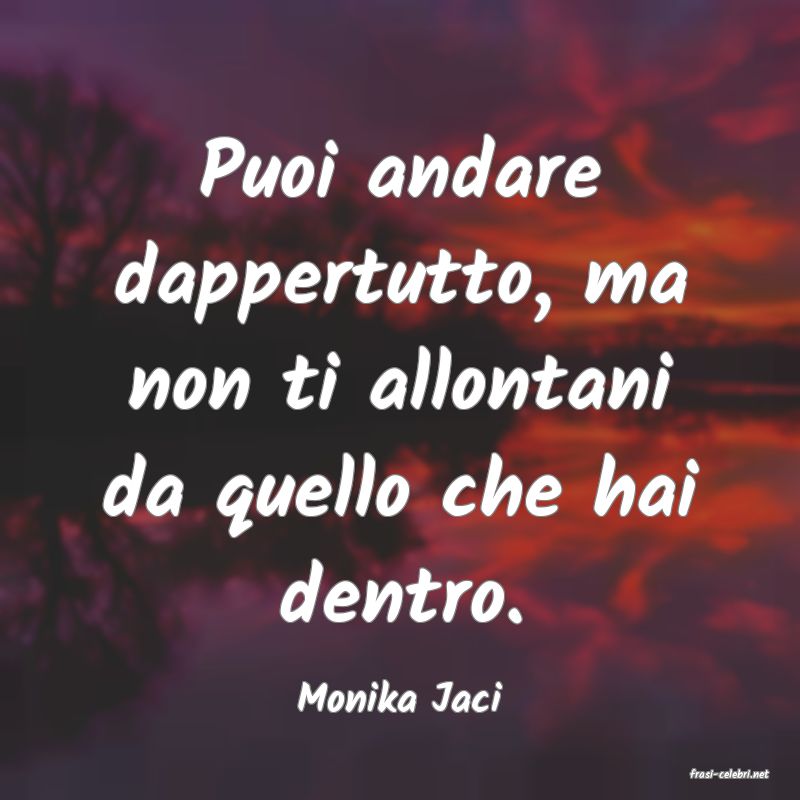 frasi di  Monika Jaci
