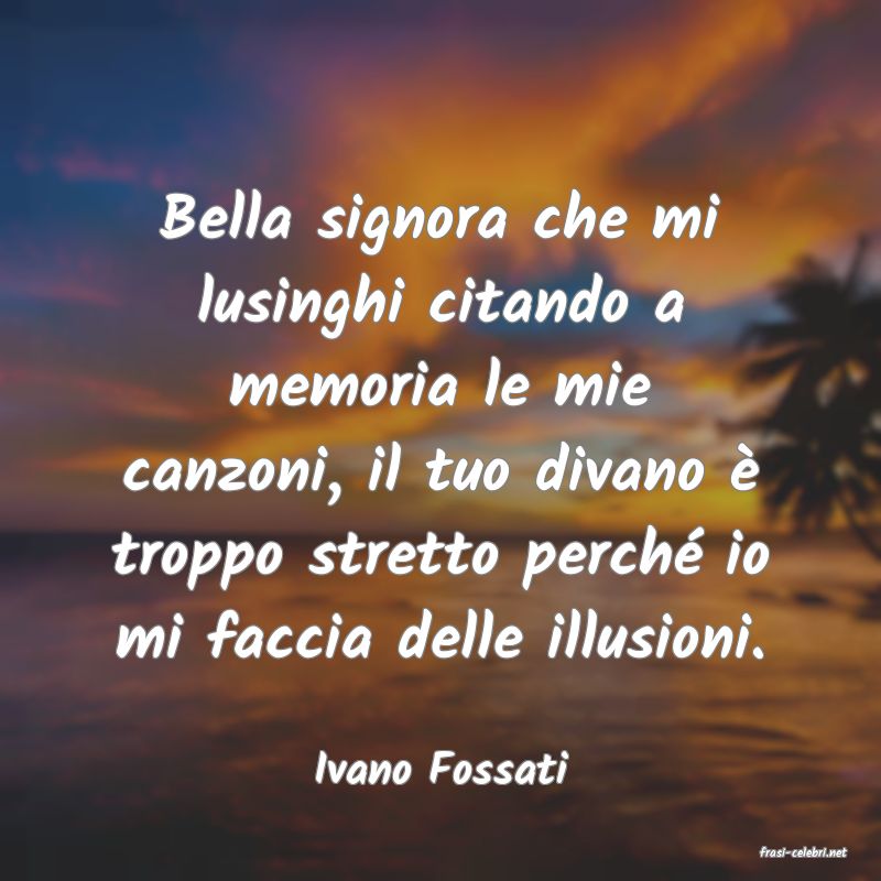 frasi di  Ivano Fossati
