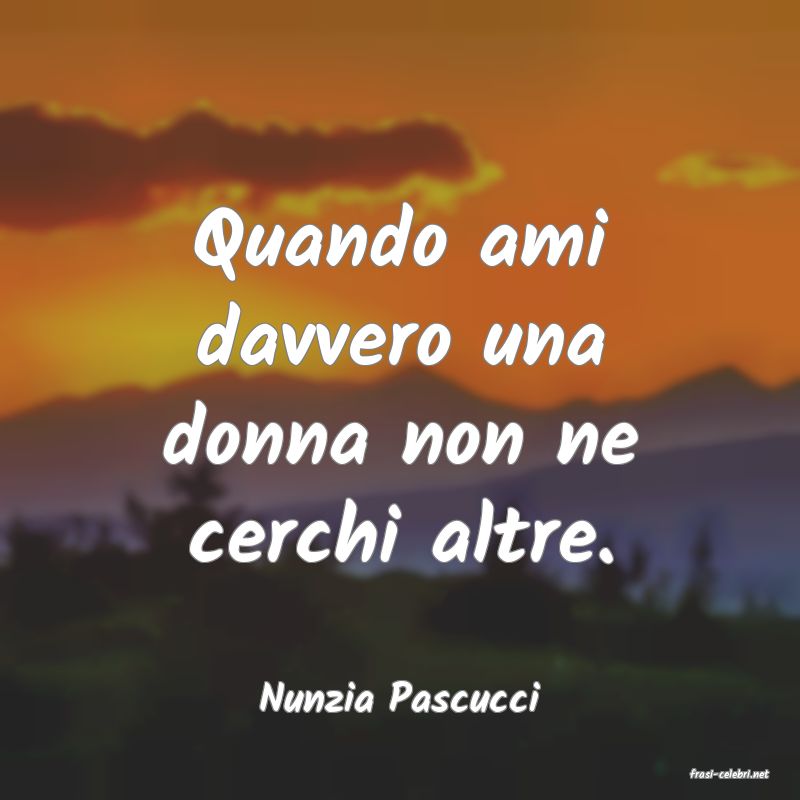 frasi di  Nunzia Pascucci
