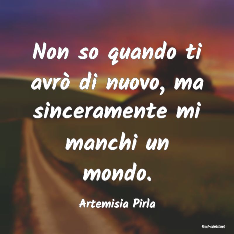 frasi di  Artemisia Pirla
