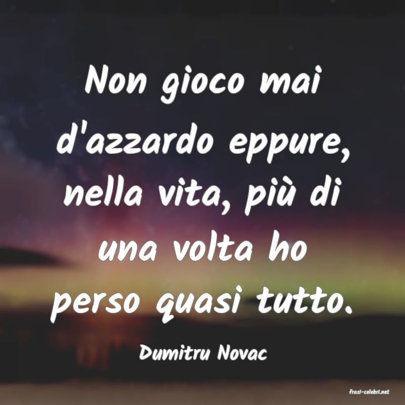frasi di  Dumitru Novac
