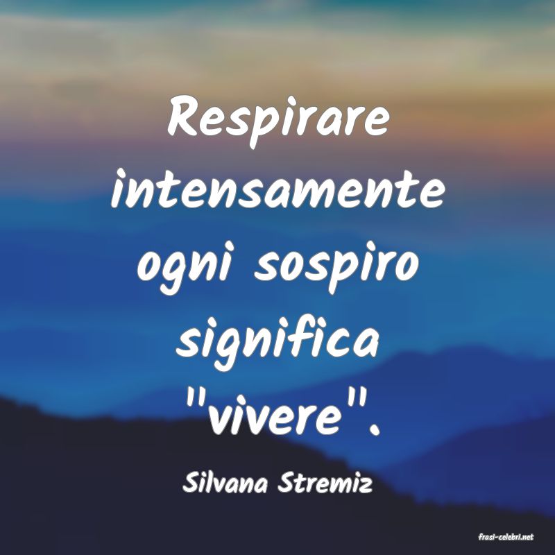 frasi di  Silvana Stremiz
