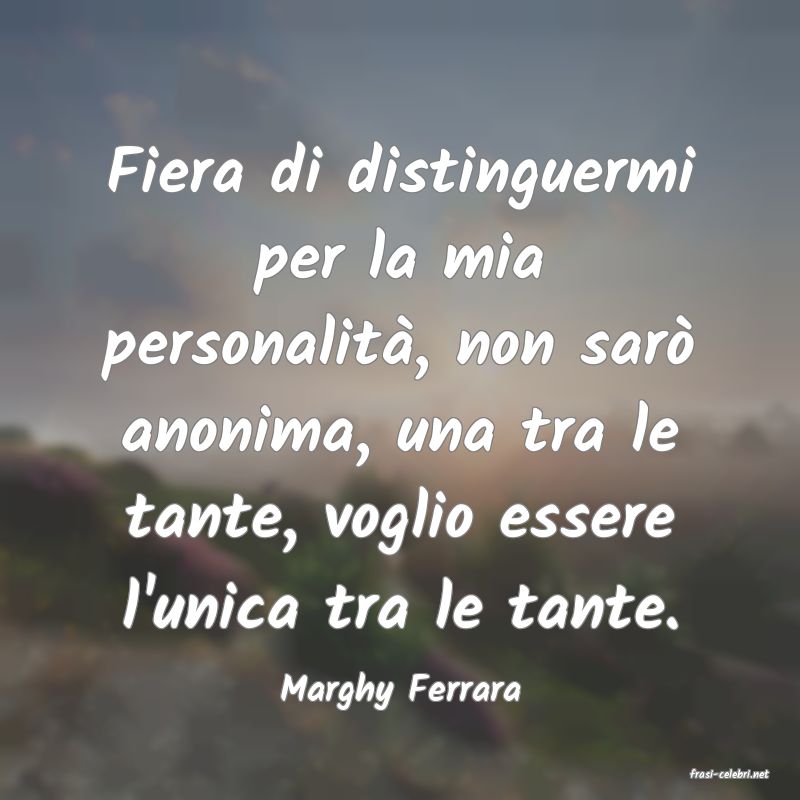 frasi di  Marghy Ferrara
