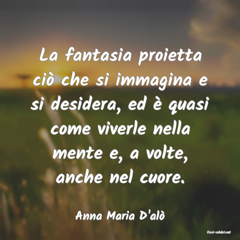 frasi di Anna Maria D'al