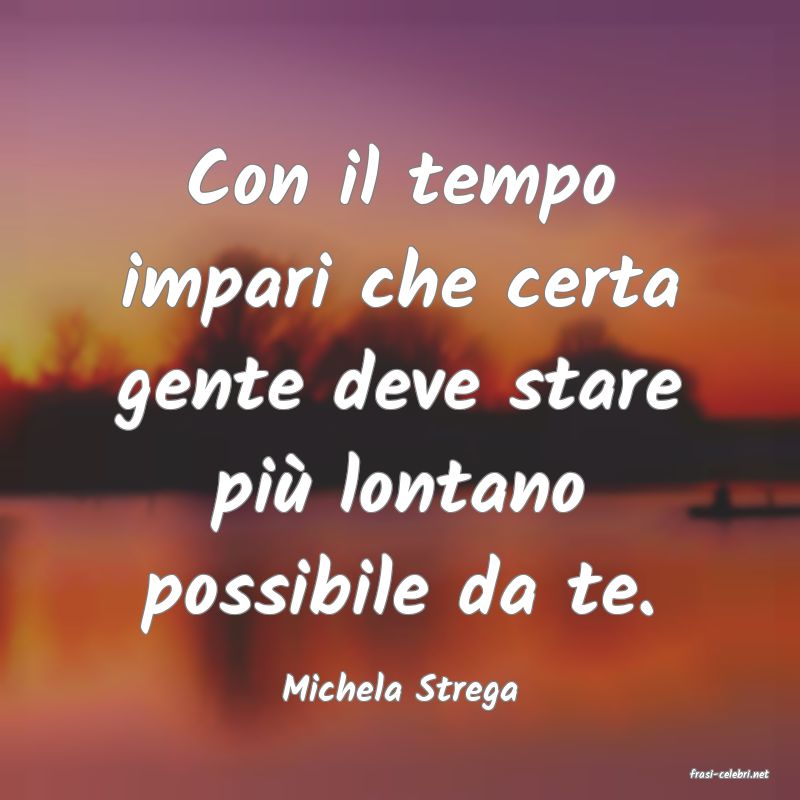 frasi di  Michela Strega
