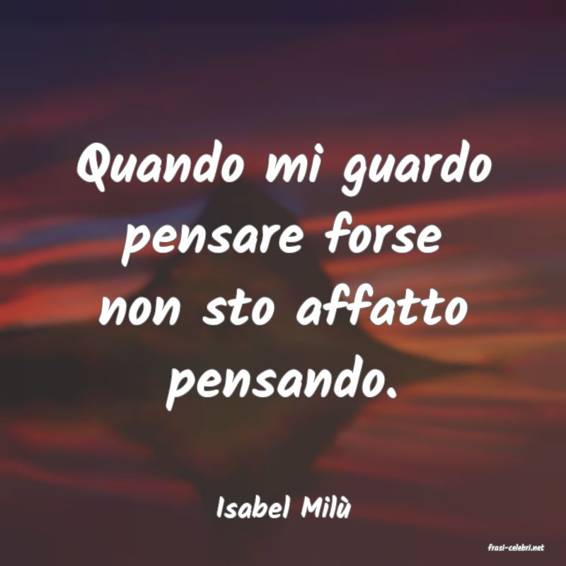 frasi di Isabel Mil