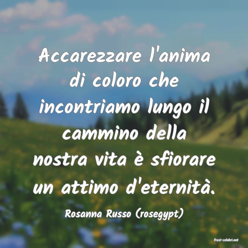 frasi di  Rosanna Russo (rosegypt)
