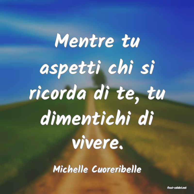 frasi di  Michelle Cuoreribelle
