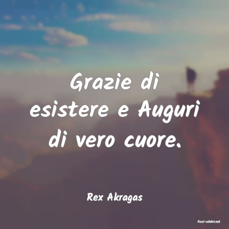frasi di  Rex Akragas
