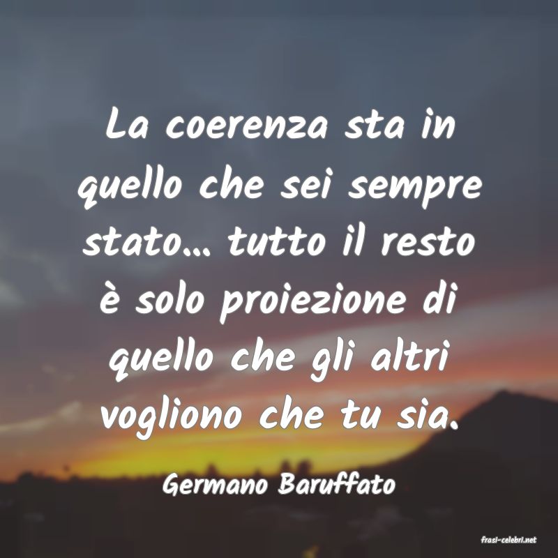 frasi di  Germano Baruffato
