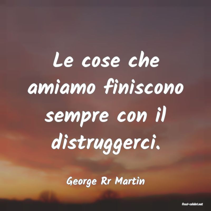 frasi di  George Rr Martin
