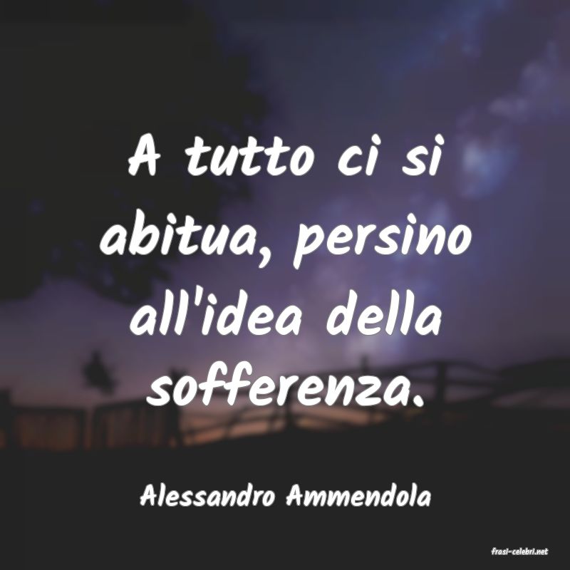 frasi di  Alessandro Ammendola

