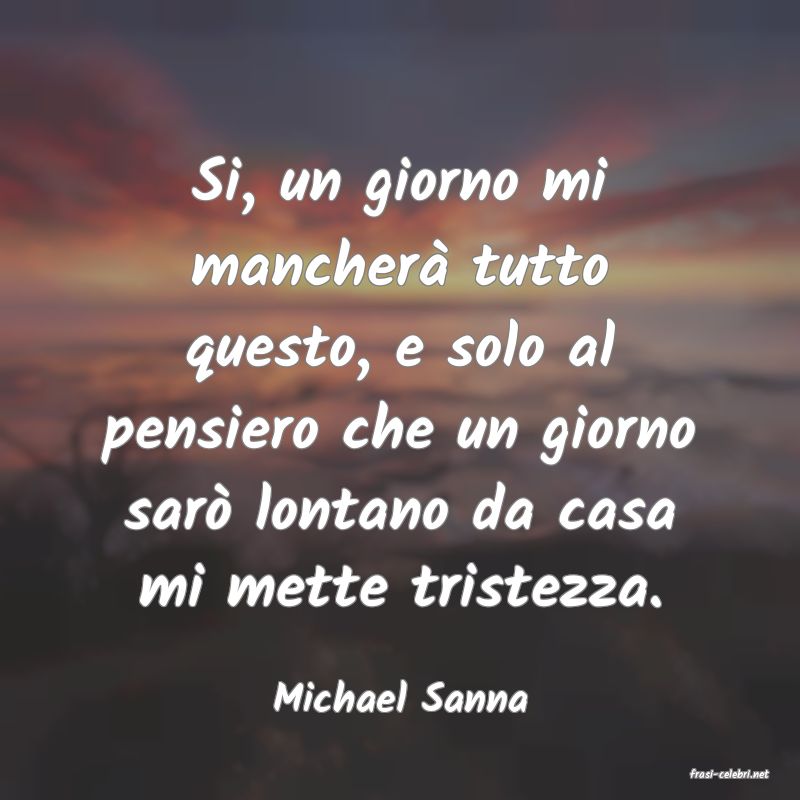 frasi di  Michael Sanna
