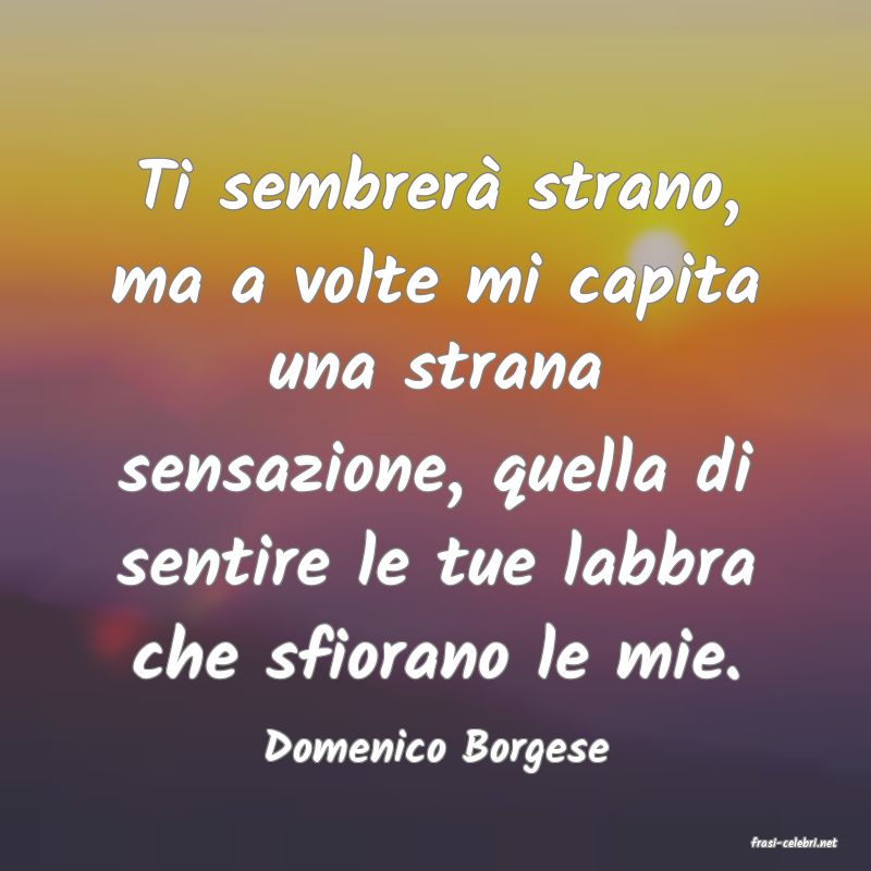 frasi di  Domenico Borgese
