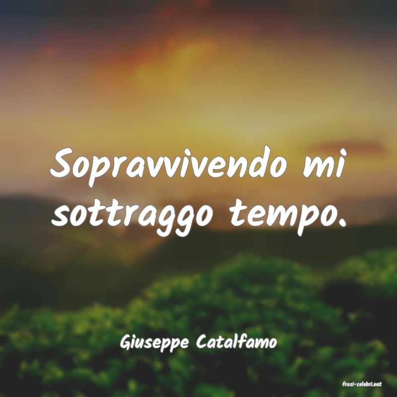 frasi di  Giuseppe Catalfamo
