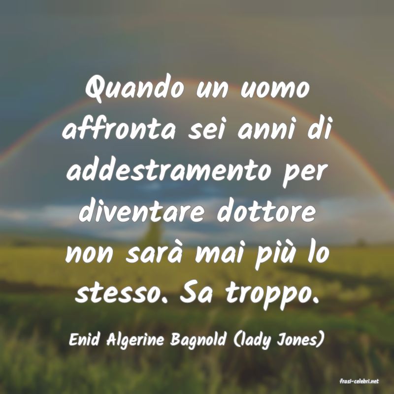 frasi di  Enid Algerine Bagnold (lady Jones)
