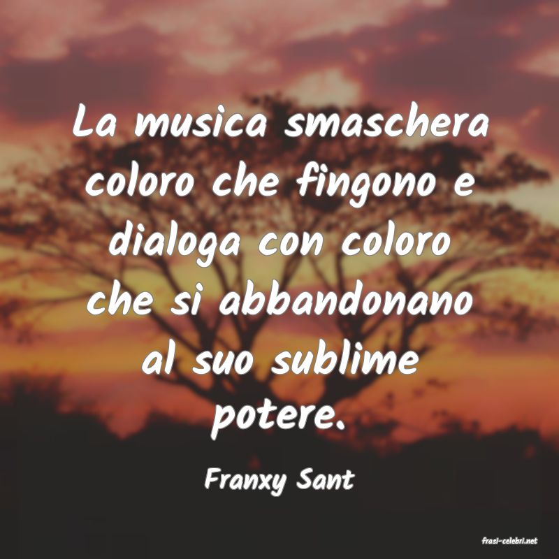 frasi di  Franxy Sant
