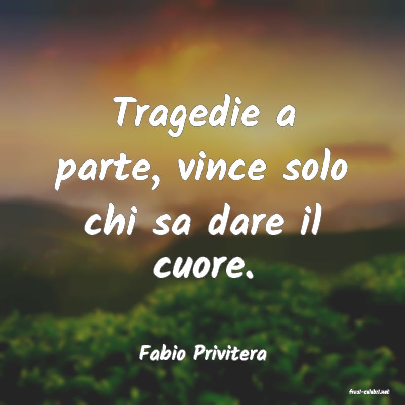 frasi di  Fabio Privitera
