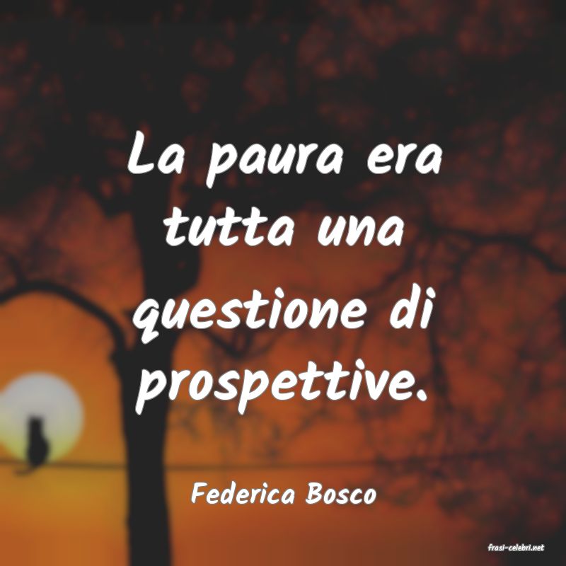 frasi di  Federica Bosco
