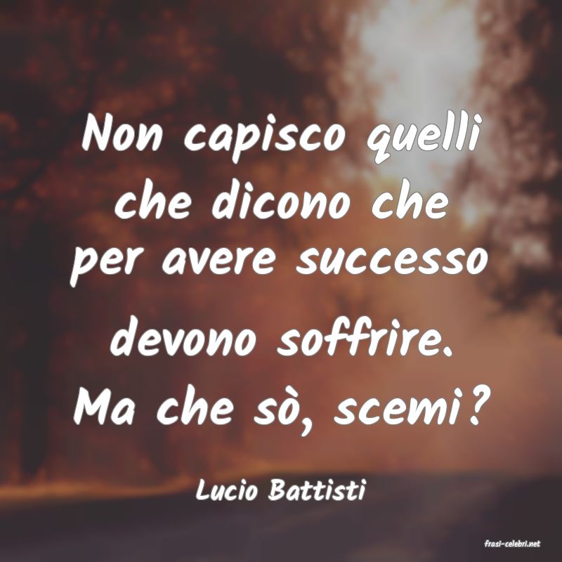 frasi di  Lucio Battisti
