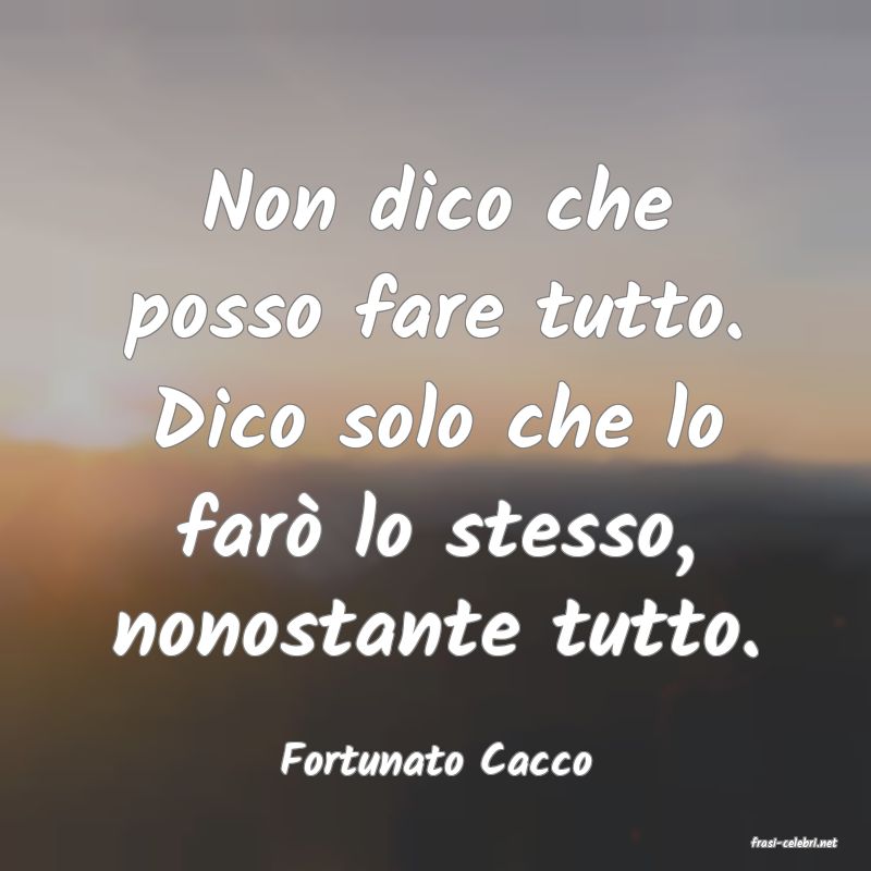 frasi di  Fortunato Cacco
