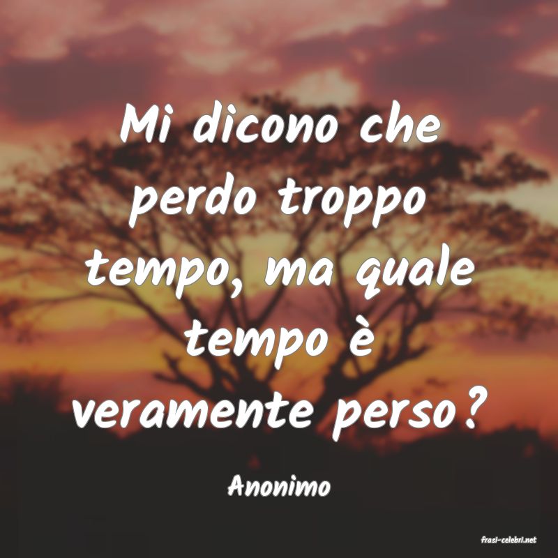 frasi di  Anonimo

