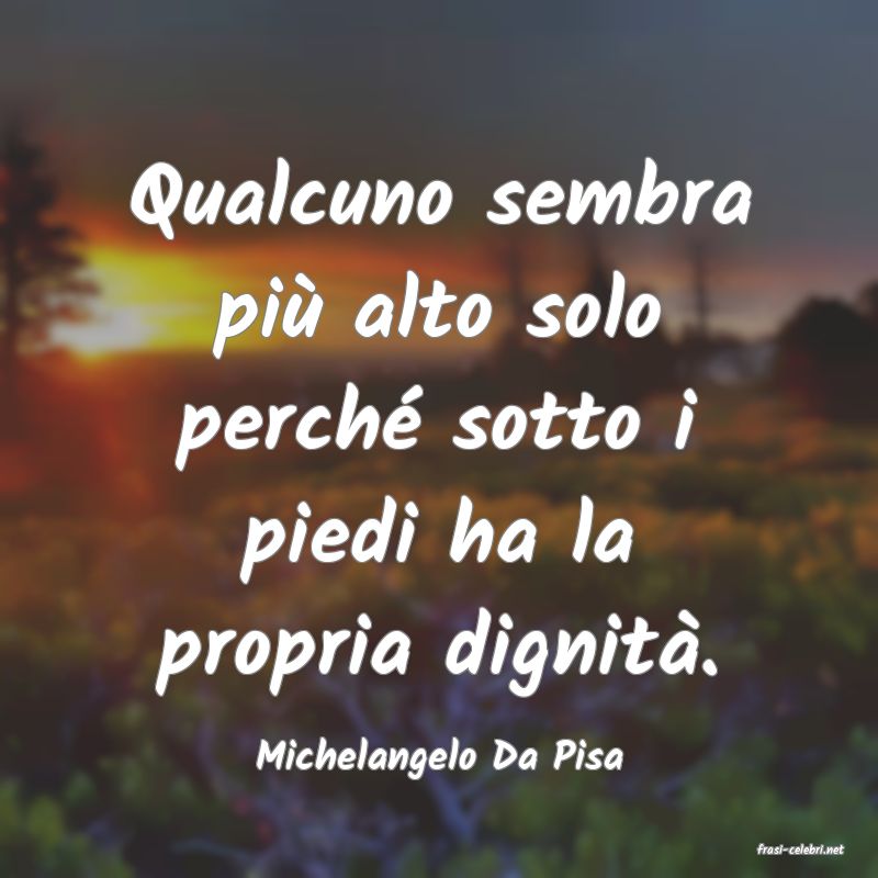 frasi di  Michelangelo Da Pisa
