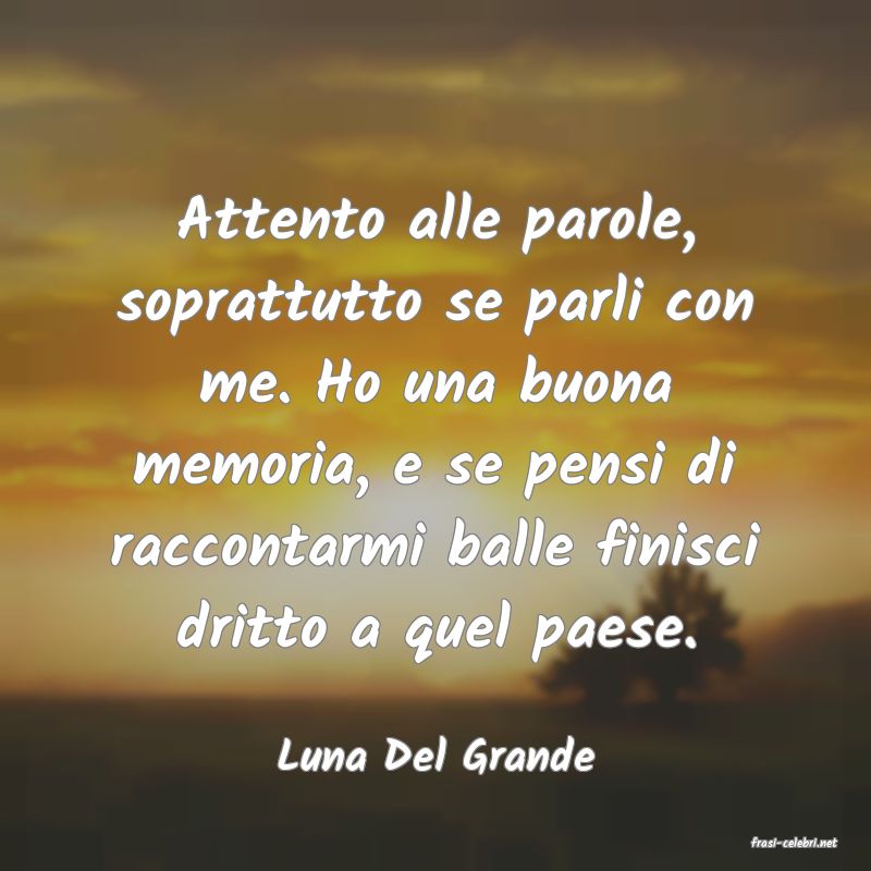 frasi di  Luna Del Grande
