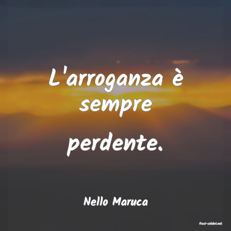 frasi di  Nello Maruca
