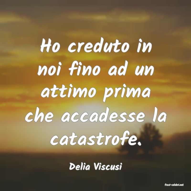 frasi di  Delia Viscusi
