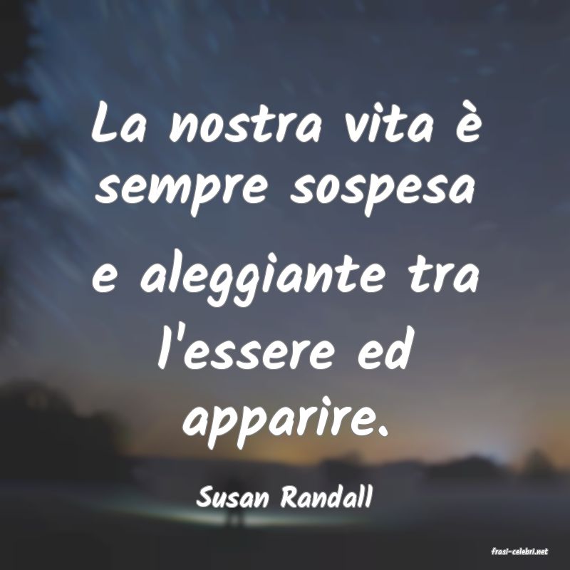 frasi di  Susan Randall
