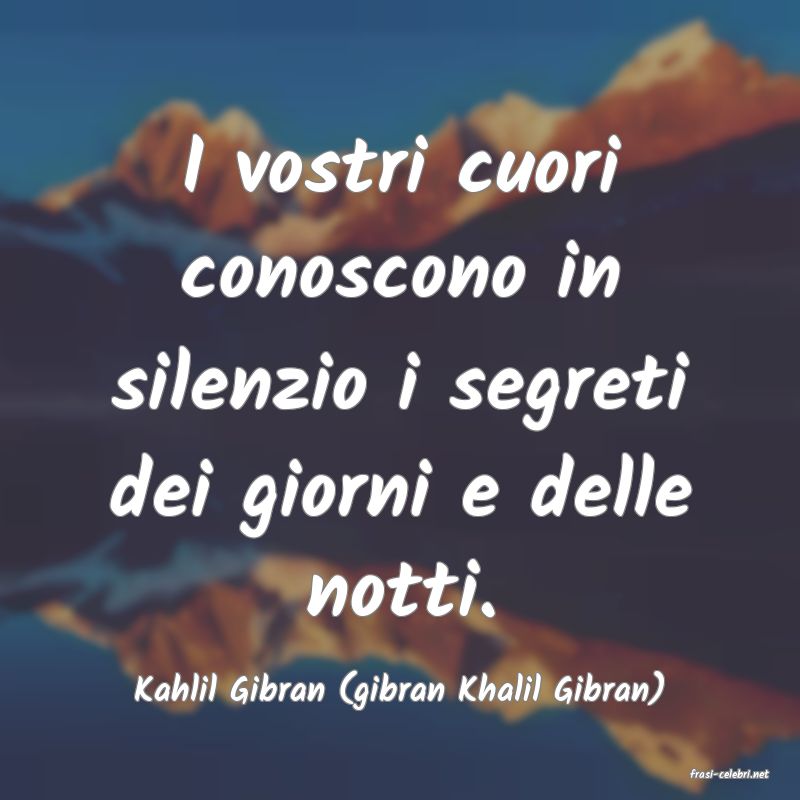 frasi di  Kahlil Gibran (gibran Khalil Gibran)
