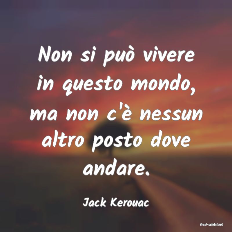 frasi di  Jack Kerouac

