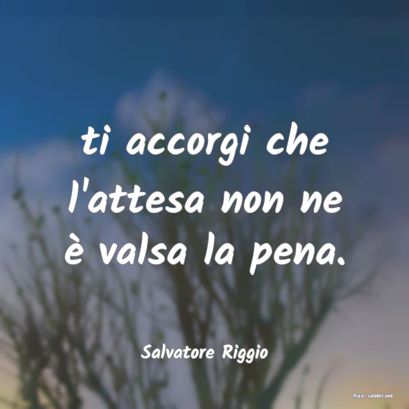 frasi di  Salvatore Riggio
