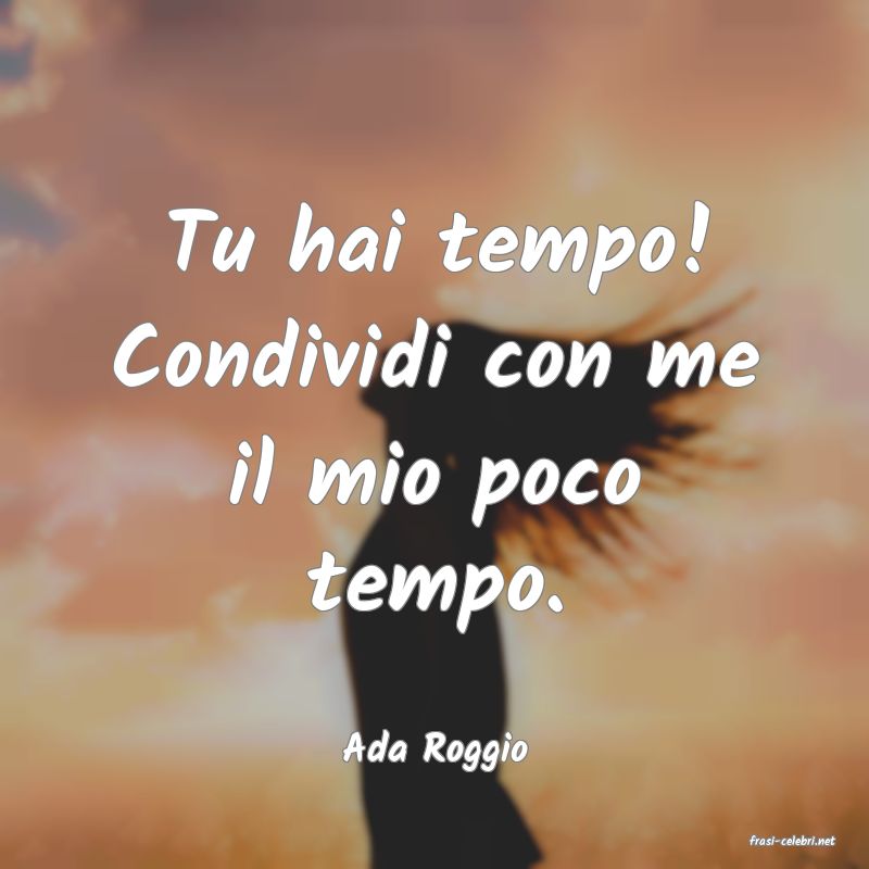 frasi di  Ada Roggio
