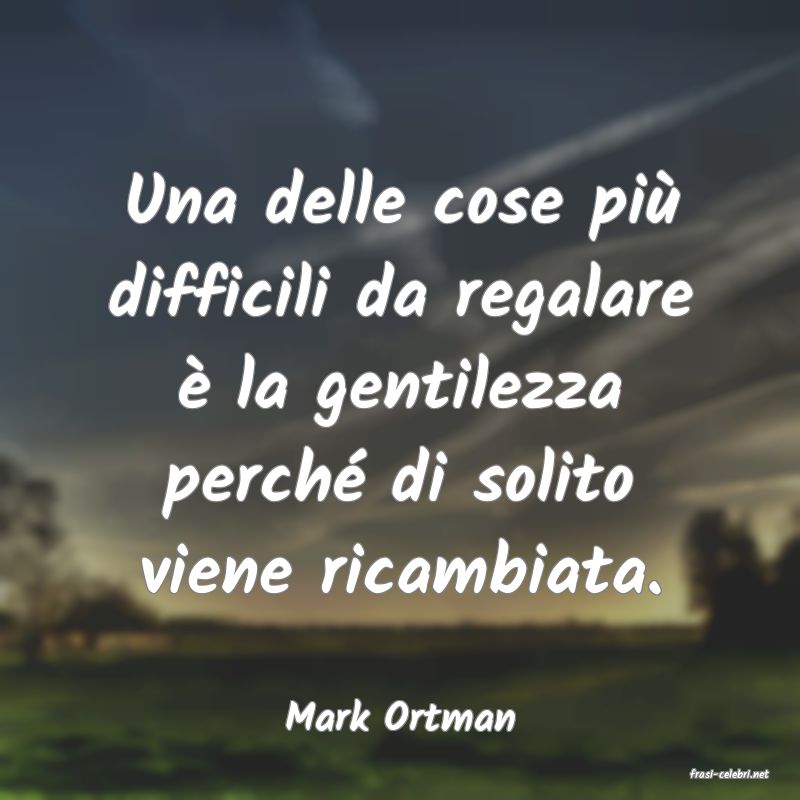 frasi di Mark Ortman