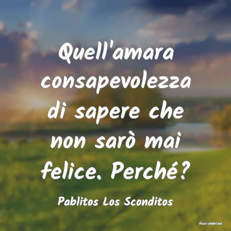 frasi di  Pablitos Los Sconditos
