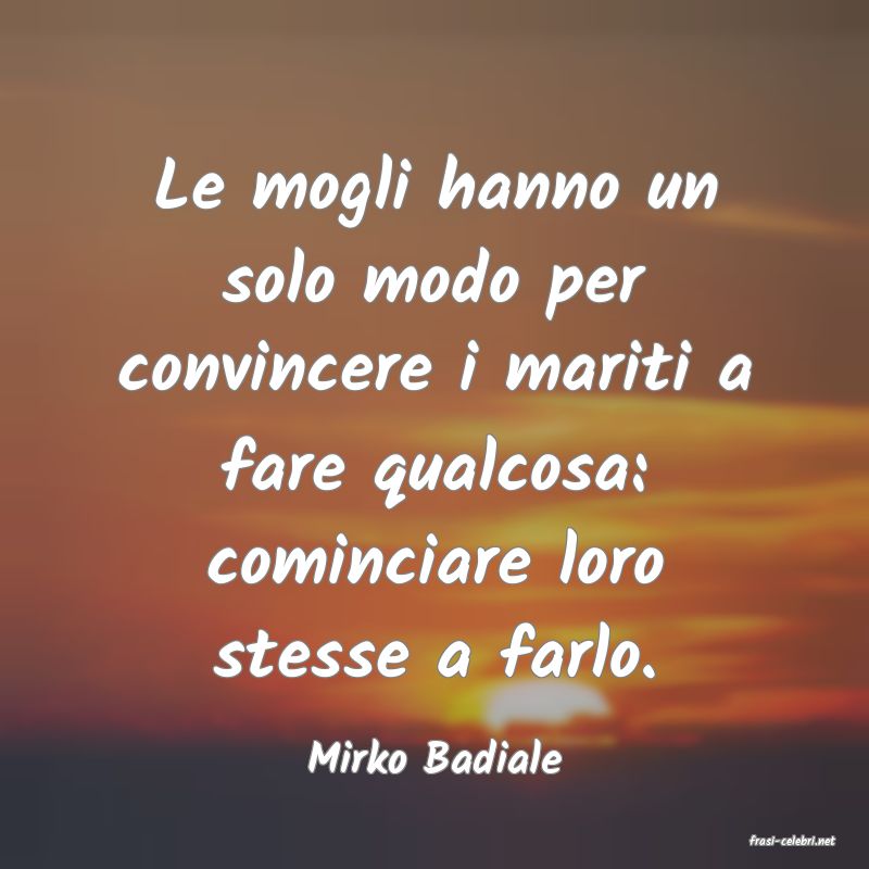 frasi di  Mirko Badiale
