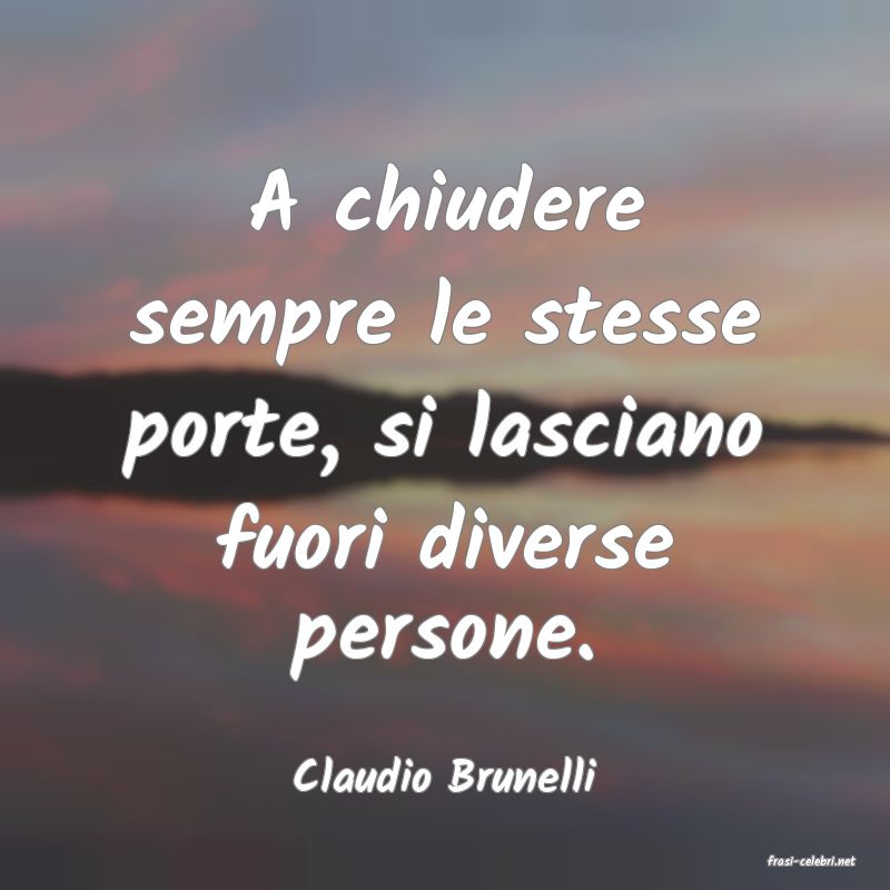 frasi di  Claudio Brunelli
